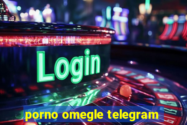 porno omegle telegram